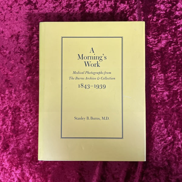 A Morning's Work. Medical Photographs from The Burns Archive & Collection 1843 - 1939 洋書