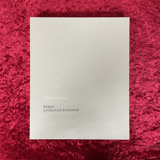 Alphonse Inoue WORKS CATALOGUE RAISONNE 1972 ～ 2015　アルフォンス・イノウエ ワークス カタログ・レゾネ　限定450部