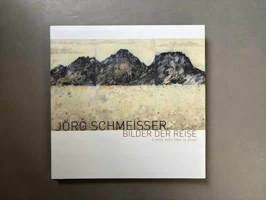 Jorg Schmeisser: Bilder Der Reise: A man, who likes to draw　ヨルク・シュマイサー作品集